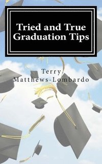bokomslag Tried and True Graduation Tips: What We Know For Sure About Graduation and Beyond