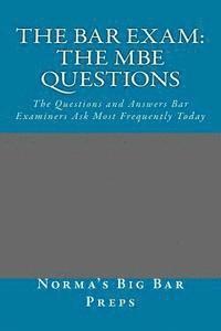 The Bar Exam: The MBE Questions: The Questions and Answers Bar Examiners Ask Most Frequently Today 1