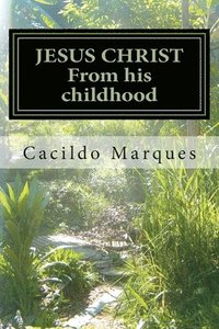 bokomslag JESUS CHRIST - From his childhood: The history of the Infancy and youth of Jesus