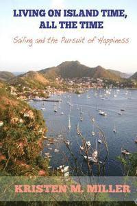 bokomslag Living on Island Time, All the Time: Sailing and the Pursuit of Happiness