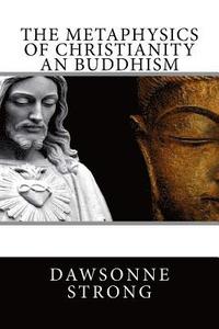 bokomslag The Metaphysics Of Christianity An Buddhism