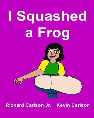 Jr. Carlson, Richard - I Squashed a Frog, Häftad