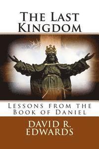 bokomslag The Last Kingdom: Lessons from the Book of Daniel