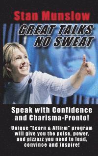 bokomslag Great Talks, No Sweat: How to Speak with Confidence and Charisma to Any Audience.