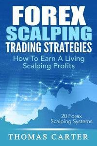 Thomas Carter - Forex Scalping Trading Strategies: How To Earn A Living Scalping Profits, Häftad