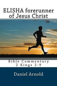 bokomslag Elisha forerunner of Jesus-Christ: Bible Commentary 2 Kings 2-9