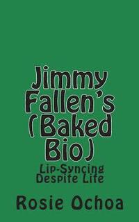 bokomslag Jimmy Fallen's (Baked Bio): Lip-Syncing Despite Life