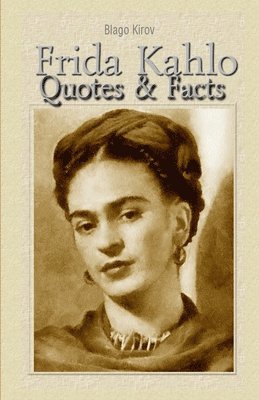 Blago Kirov - Frida Kahlo: Quotes & Facts, Häftad