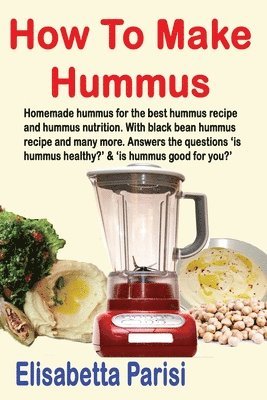How To Make Hummus: Homemade hummus for the best hummus recipe and hummus nutrition. With black bean hummus recipe and many more. Answers
