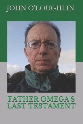 John J O'Loughlin - Father Omega's Last Testament, Häftad. Tillgänglighet: Lägg i varukorg
