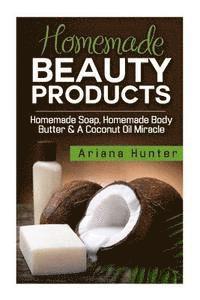 bokomslag Homemade Beauty Products: Homemade Soap, Homemade Body Butter & A Coconut Oil Miracle