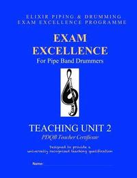 bokomslag Exam Excellence for Pipe Band Drummers: Teaching Unit 2: PDQB Teacher Certificate