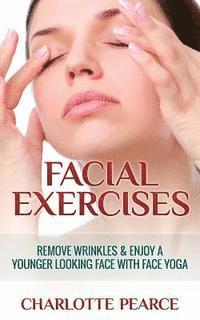 bokomslag Facial Exercises: Remove Wrinkles & Enjoy A Younger Looking Face with Face Yoga