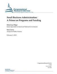 bokomslag Small Business Administration: A Primer on Programs and Funding
