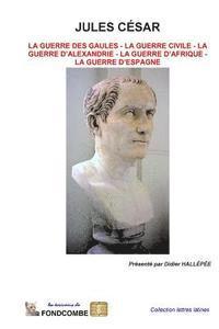 Jules César - oeuvres complètes: Guerre des gaules - guerre civile - guerre d'Alexandrie - guerre d'Afrique - guerre d'Espagne 1