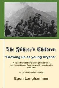 bokomslag The Fuehrer's Children: 'Growing up as young Aryans' -a voice from Hitler's army of children, the generation of German youth raised under Nazi