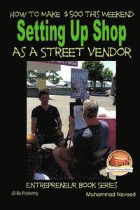 bokomslag How to Make $500 This Weekend - Setting Up Shop as a Street Vendor