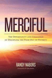 bokomslag Merciful: The Opportunity and Challenge of Discipling the Poor Out of Poverty