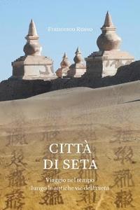 bokomslag Città di Seta: Viaggio nel tempo lungo l'antica via della seta