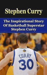 bokomslag Stephen Curry: The Inspirational Story of Basketball Superstar Stephen Curry