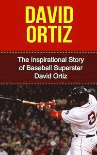 bokomslag David Ortiz: The Inspirational Story of Baseball Superstar David Ortiz