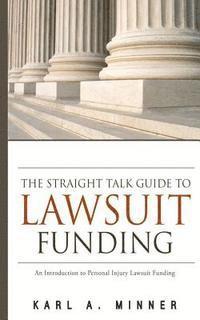 bokomslag The Straight Talk Guide to Lawsuit Funding: An Introduction to Personal Injury Lawsuit Funding