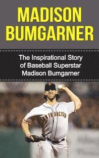 bokomslag Madison Bumgarner: The Inspirational Story of Baseball Superstar Madison Bumgarner