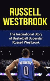 bokomslag Russell Westbrook: The Inspirational Story of Basketball Superstar Russell Westbrook