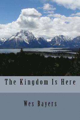 Wes Bayers - The Kingdom Is Here, Häftad