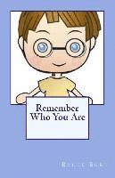 Remember Who You Are! 1