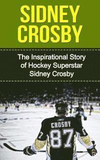bokomslag Sidney Crosby: The Inspirational Story of Hockey Superstar Sidney Crosby