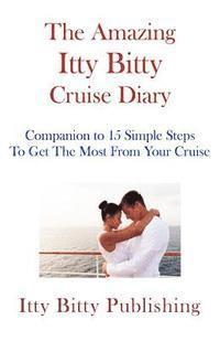 bokomslag The Amazing Itty Bitty Cruise Diary: Companion to 15 Simple Steps To Get The Most Out Of Your Cruise