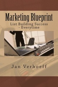 bokomslag Marketing Blueprint: List Building Success - Everytime