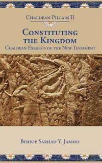 bokomslag Constituting the Kingdom: Chaldean Exegesis of the New Testament