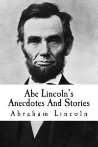 bokomslag Abe Lincoln's Anecdotes And Stories