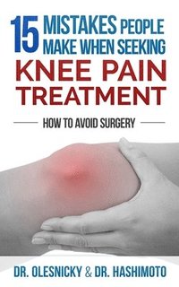 bokomslag 15 Mistakes People Make When Seeking Knee Pain Treatment: How To Avoid Surgery