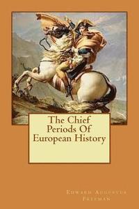 bokomslag The Chief Periods Of European History