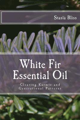 White Fir Essential Oil: Clearing Karmic and Generational Patterns 1