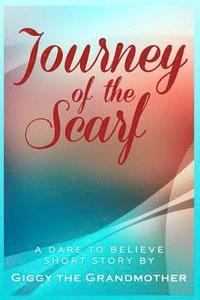 bokomslag Journey of the Scarf: A Dare to Believe Short Story