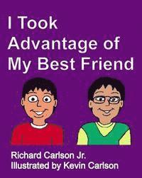 Jr. Carlson, Richard - I Took Advantage of My Best Friend, Häftad