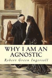 Why I Am An Agnostic 1