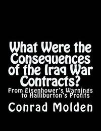 bokomslag What Were the Consequences of the Iraq War Contracts?: From Eisenhower's Warnings to Halliburton's Profits