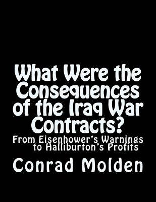 What Were the Consequences of the Iraq War Contracts?: From Eisenhower's Warnings to Halliburton's Profits 1