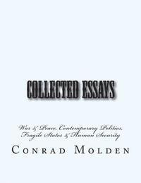 Collected Essays: War & Peace, Contemporary Politics, Fragile States & Human Security 1