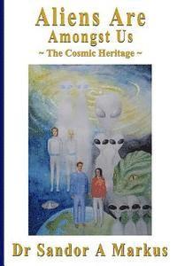 Aliens are amongst us: The Cosmic Heritage 1