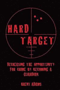 bokomslag Hard Target: Decreasing the opportunity for crime by becoming a Guardian