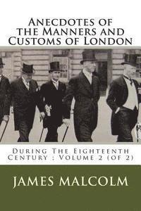 bokomslag Anecdotes of the Manners and Customs of London: During The Eighteenth Century; Volume 2 (of 2)