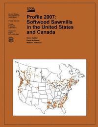 United States Department of Agriculture - Profile 2007: Softwood Sawmills in the United States and Canada, Häftad
