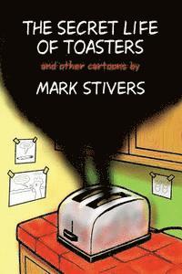 bokomslag The Secret Life of Toasters: Cartoons by Mark Stivers