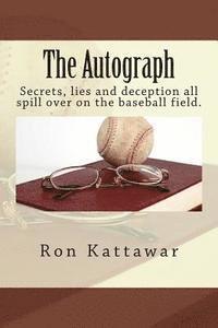 Ron Kattawar - The Autograph: Secrets, lies and deception all spill over on the baseball field., Häftad